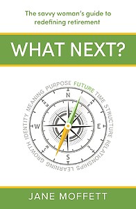 What Next?: The savvy woman's guide to redefining retirement